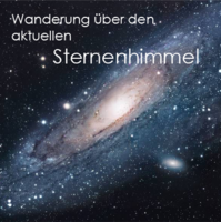 Wanderung über den aktuellen Sternenhimmel Wanderung über aktuellen Sternenhimmel
