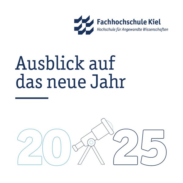 über der Jahreszahl 2025 steht Ausblick auf das neue Jahr; zwischen der 20 und der 25 ist ein Fernrohr abgebildet, oben rechts das Logo der FH Kiel